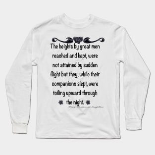 Inspirational motivational affirmation - The heights by great men reached and kept Long Sleeve T-Shirt